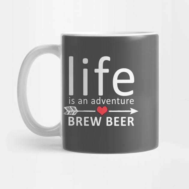 Life Is An Adventure Brew Beer Funny by Korry